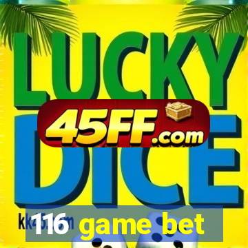 116 game bet